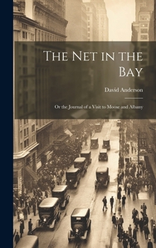 Hardcover The Net in the Bay; or the Journal of a Visit to Moose and Albany Book