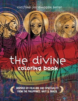 Hardcover The Divine Coloring Book: Inspired by Folkore and Spirituality from the Philippines, Haiti + Brazil Book