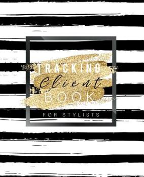 Client Tracking Book for Stylists: Best Client Record Profile And Appointment Log Book Organizer Log Book with A - Z Alphabetical Tabs For Salon Nail Hair Stylists Barbers