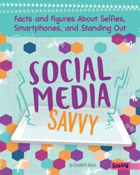 Hardcover Social Media Savvy: Facts and Figures about Selfies, Smartphones, and Standing Out Book