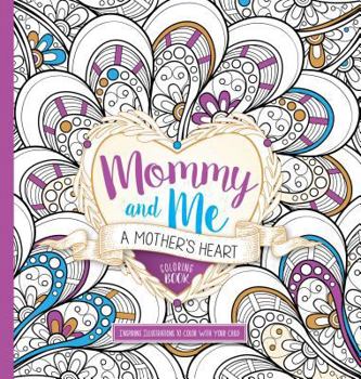 Paperback Mommy and Me: A Mother's Heart Coloring Book: Inspiring Illustrations to Color with Your Child Book