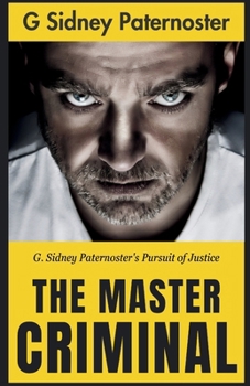 The Master Criminal: G. Sidney Paternoster's Pursuit of Justice