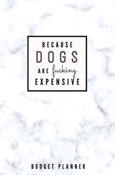 Because Dogs are Fucking Expensive: Budget Planner: Monthly Undated Marble Expense Tracker