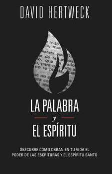 Paperback La Palabra y El Espiritu: Descubre Como Obran En Tu Vida El Poder de Las Escrituras y El Espiritu Santo [Spanish] Book