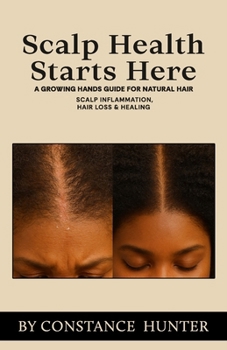 Paperback Scalp Health Starts Here: From Root to Tip: a Growing Hands Guide for Natural Hair Book