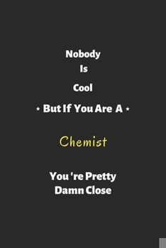 Paperback Nobody is cool but if you are a Chemist you're pretty damn close: Chemist notebook, perfect gift for Chemist Book