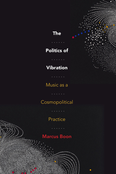 Hardcover The Politics of Vibration: Music as a Cosmopolitical Practice Book