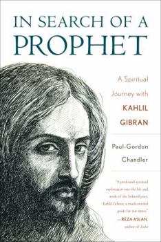 Hardcover In Search of a Prophet: A Spiritual Journey with Kahlil Gibran Book