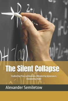 Paperback The Silent Collapse: Stalled by Procrastination, Blinded by Ignorance, Divided by Hate Book
