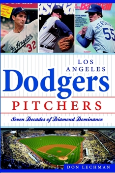 Los Angeles Dodgers Pitchers: Seven Decades of Diamond Dominance (Sports History)