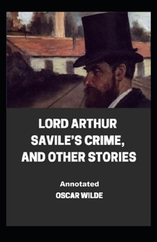 Paperback Lord Arthur Savile's Crime, And Other Stories Annotated Book