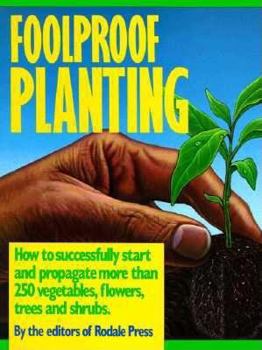 Hardcover Foolproof Planting: How to Successfully Start and Propagate More Than 250 Vegetables, Flowers... Book