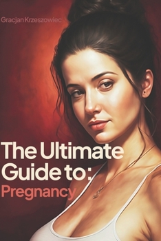 Paperback The Ultimate Guide to Pregnancy: A Comprehensive Resource for Women Book