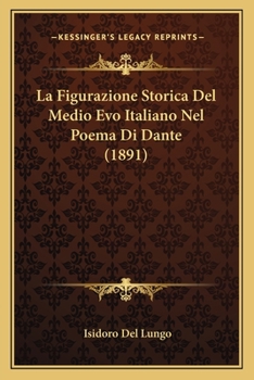 Paperback La Figurazione Storica Del Medio Evo Italiano Nel Poema Di Dante (1891) [Italian] Book