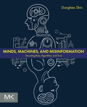 Paperback Minds, Machines, and Misinformation: Decoding Bias, Algorithms, and Trust Book