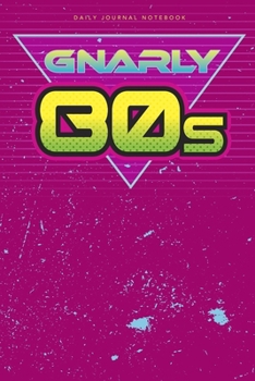 Paperback Gnarly 80s Daily Journal Notebook: 6" X 9" Journal Notebook - 120 Blank Lined Pages Book