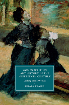 Women Writing Art History in the Nineteenth Century - Book  of the Cambridge Studies in Nineteenth-Century Literature and Culture