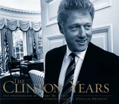 Hardcover The Clinton Years: The Photographs of Robert McNeely Book