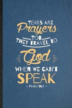 Paperback Tears Are Prayers Too They Travel to God When We Can't Speak Psalm 56: 8: Lined Notebook For Sunday Church Jesus. Ruled Journal For Christian Faith Pr Book