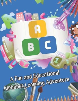 Paperback ABC Book for Young Kids, Toddlers Ages 1 - 5: A Fun and Educational Alphabet Learning Adventure Book