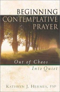 Paperback Beginning Contemplative Prayer: Out of Chaos Into Quiet Book