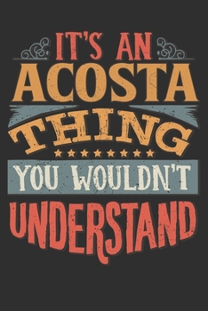 Paperback It's An Acosta You Wouldn't Understand: Want To Create An Emotional Moment For The Acosta Family? Show The Acosta's You Care With This Personal Custom Book