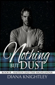 Nothing but Dust (Kaitlyn and the Highlander) - Book #8 of the Kaitlyn and the Highlander