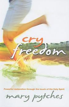 Paperback Cry Freedom: Powerful Restoration Through the Touch of the Holy Spirit Book