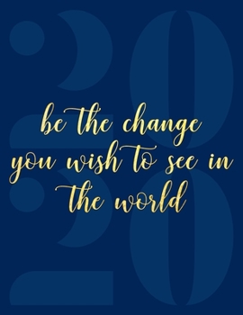 2020 Planner Weekly & Monthly: Be The Change You Wish To See In The World Inspirational Quote By Gandhi 2020 Datebook — Yearly Monthly and Weekly ... Brainstorming, Organizing and Goal Setting