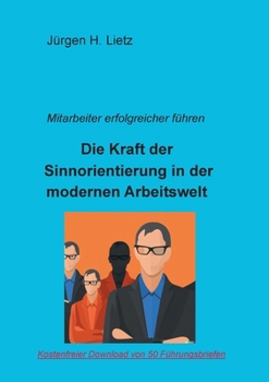 Sinnorientierte Mitarbeiterführung: Freude an der Arbeit, Höhere Produktivität, Gesundheitserhalt