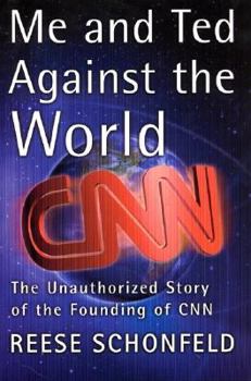 Hardcover Me and Ted Against the World the Unathorized Story of the Founding of CNN Book