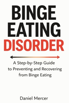 Paperback Binge Eating Disorder: A Step-by-Step Guide to Preventing and Recovering from Binge Eating Book
