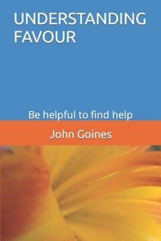 Paperback Understanding Favour: Be helpful to find help Book