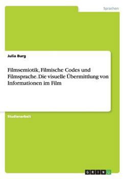 Paperback Filmsemiotik, Filmische Codes und Filmsprache. Die visuelle Übermittlung von Informationen im Film [German] Book