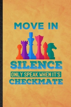 Paperback Move in Silence Only Speak When It's Checkmate: Funny Blank Lined Strategy Board Game Notebook/ Journal, Graduation Appreciation Gratitude Thank You S Book