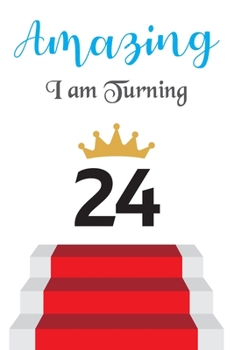 Amazing!!!! I am Turning 24: Notebook | Best gift for Birthday