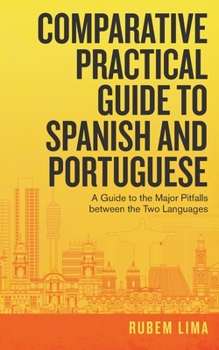 Paperback Comparative Practical Guide to Spanish and Portuguese: A Guide to the Major Pitfalls Between the Two Languages Book