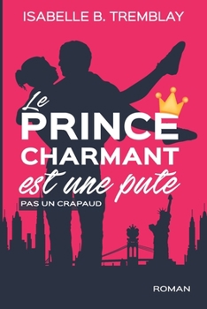 Paperback Le prince charmant est une pute!: pas un crapaud [French] Book