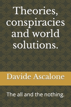 Paperback Theories, conspiracies and world solutions.: The all and the nothing. Book
