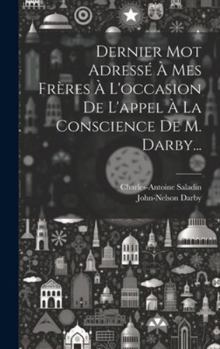 Hardcover Dernier Mot Adressé À Mes Frères À L'occasion De L'appel À La Conscience De M. Darby... [French] Book