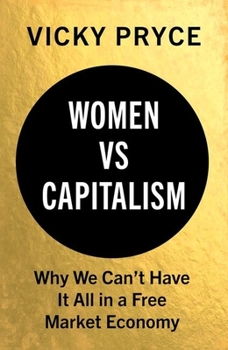 Hardcover Women vs. Capitalism: Why We Can't Have It All in a Free Market Economy Book