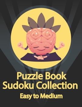 Puzzle Book, Sudoku Collection Easy to Medium: Sudoku Puzzles With Solutions At The Back. Puzzle book for adults- Entertaining Game To Keep Your Brain