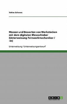 Paperback Messen und Bewerten von Werkstücken mit dem digitalen Messschieber (Unterweisung Feinwerkmechaniker / -in) [German] Book