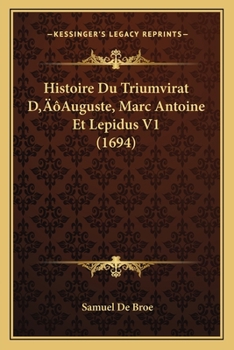 Paperback Histoire Du Triumvirat D'Auguste, Marc Antoine Et Lepidus V1 (1694) [French] Book