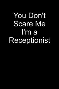 Paperback You Don't Scare Me I'm a Receptionist: Blank Lined Journal Book