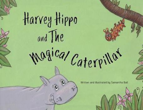 Paperback Harvey Hippo and The Magical Caterpillar Book
