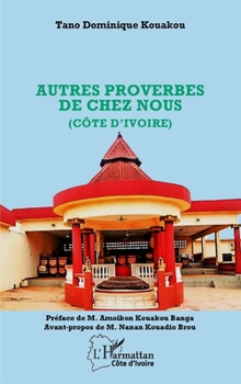 Autres proverbes de chez nous (Côte d’Ivoire) (Harmattan Côte-d'Ivoire) (French Edition)