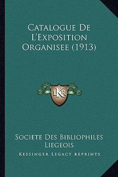 Catalogue De L'Exposition Organisee (1913)