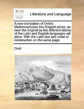 Paperback A new translation of Ovid's Metamorphoses into English prose, as near the original as the different idioms of the Latin and English languages will all Book