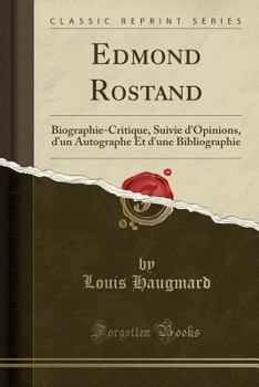 Paperback Edmond Rostand: Biographie-Critique, Suivie d'Opinions, d'Un Autographe Et d'Une Bibliographie (Classic Reprint) [French] Book
